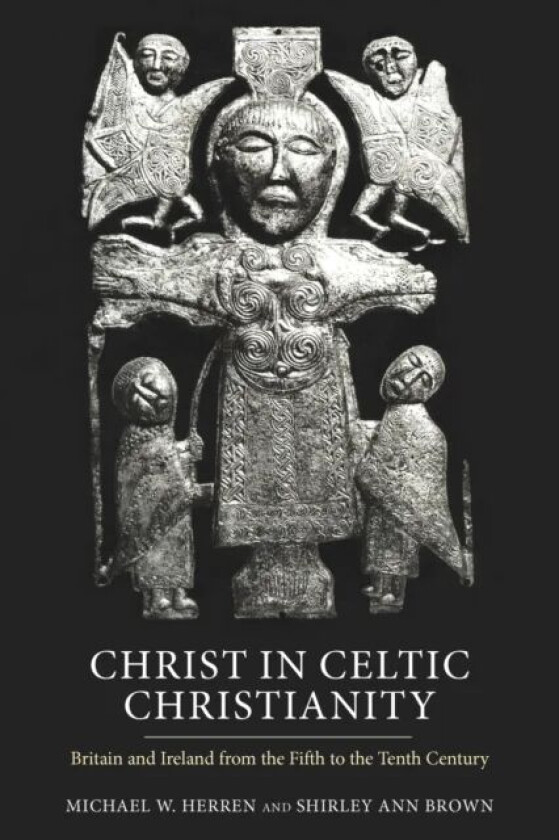 Christ in Celtic Christianity av Emeritus Professor Michael W. (Royalty Account) Herren, Shirley Ann (Royalty Account) Brown