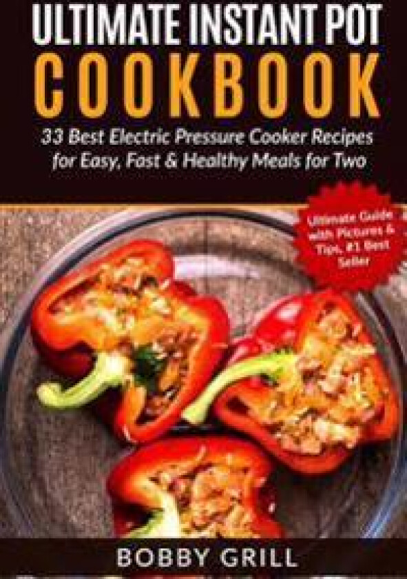 Ultimate Instant Pot Cookbook: 33 Best Electric Pressure Cooker Recipes for Easy