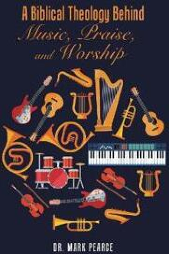 A Biblical Theology Behind Music, Praise, and Worship