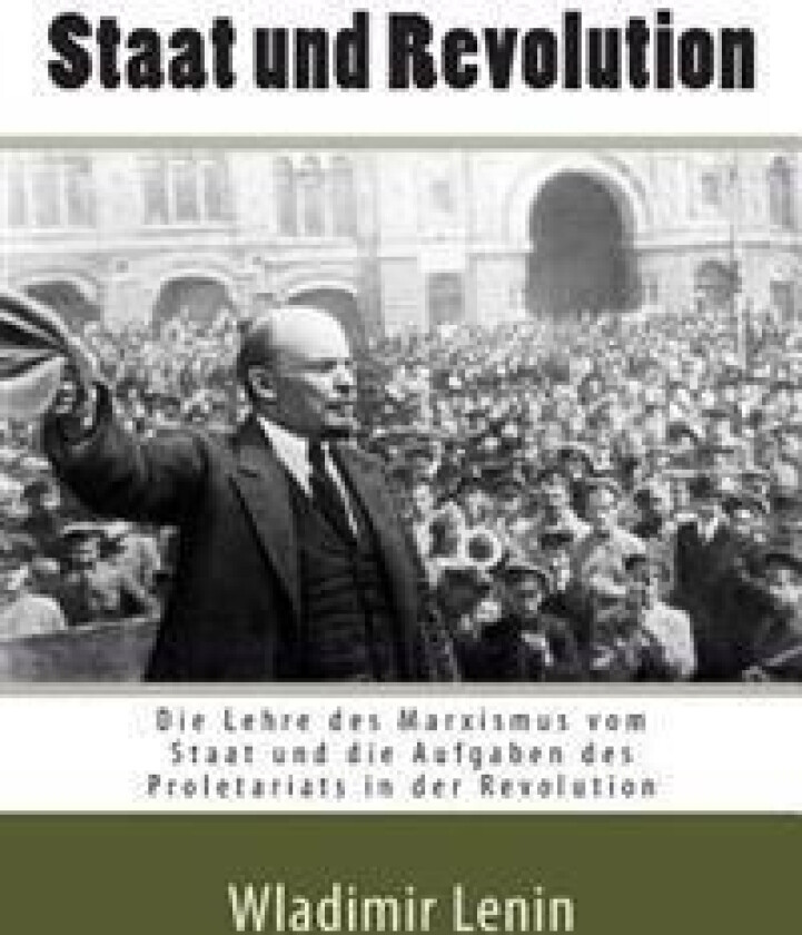 Staat und Revolution: Die Lehre des Marxismus vom Staat und die Aufgaben des Proletariats in der Revolution