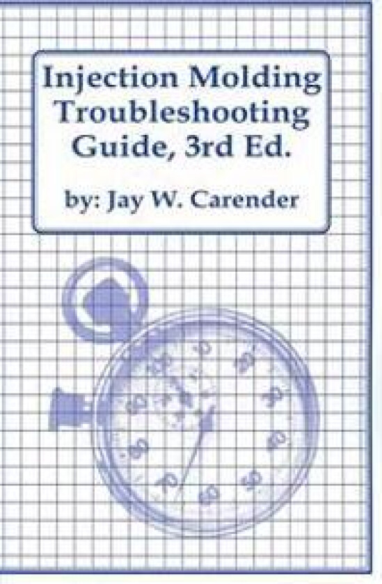 Injection Molding Troubleshooting Guide, 3rd Ed.
