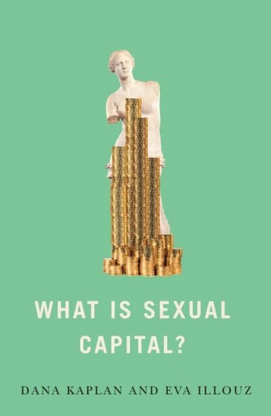 What is Sexual Capital? av Dana Kaplan, Eva (The Hebrew University of Jersalem) Illouz
