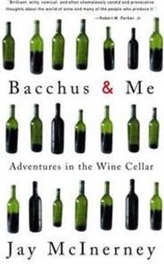 Bacchus and Me: Adventures in the Wine Cellar