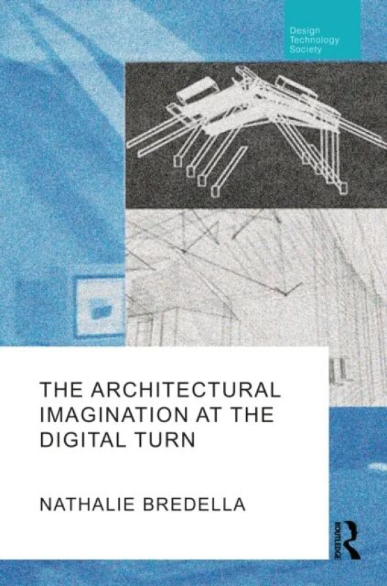 The Architectural Imagination at the Digital Turn av Nathalie Bredella