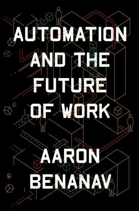 Automation and the Future of Work av Aaron Benanav