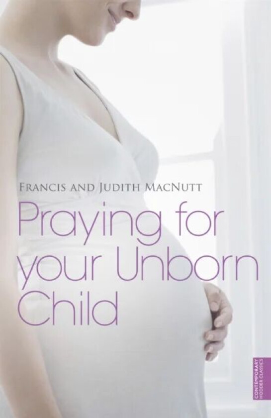 Praying for your Unborn Child av Francis Macnutt, Judith Macnutt