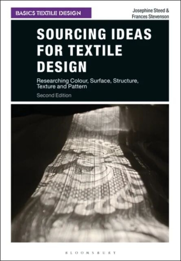 Sourcing Ideas for Textile Design av Josephine (Robert Gordon University UK) Steed, Frances (University of Dundee UK) Stevenson