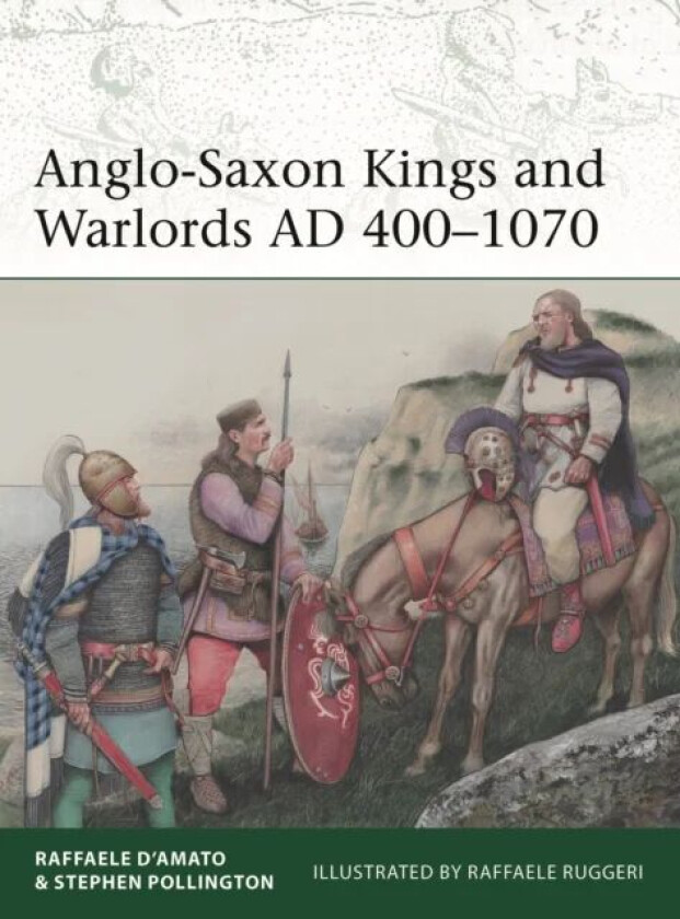 Anglo-Saxon Kings and Warlords AD 400-1070 av Raffaele (Author) D'Amato, Stephen Pollington