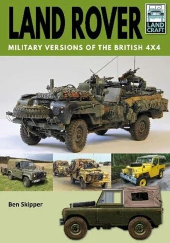 Land Rover: Military Versions of the British 4x4 av Ben Skipper
