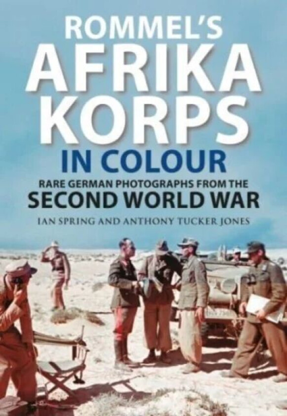 Rommel&#039;s Afrika Korps in Colour av Ian Spring, Anthony Tucker-Jones