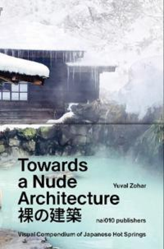 Towards a Nude Architecture. A Visual Compendium of Japanese Hot Springs