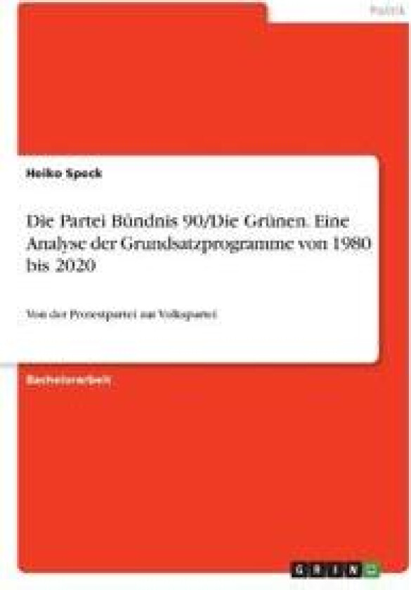 Die Partei Bündnis 90/Die Grünen. Eine Analyse der Grundsatzprogramme von 1980 bis 2020