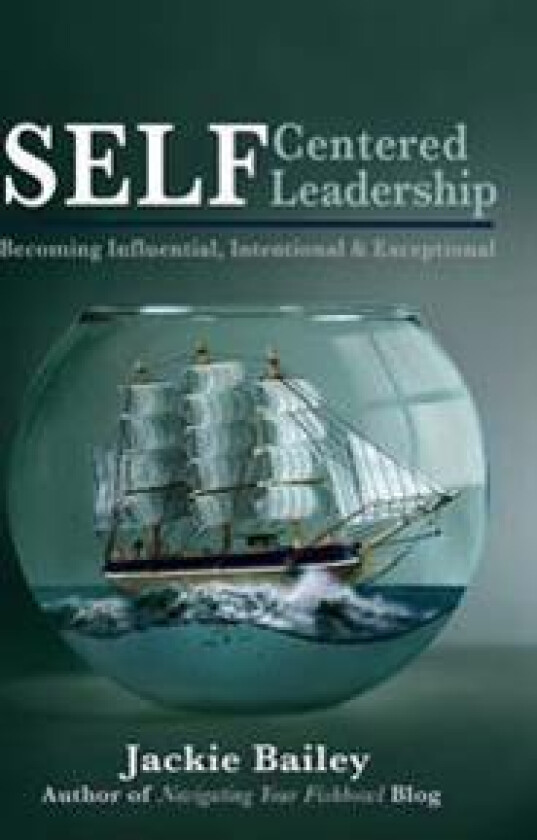 Self Centered Leadership: Becoming Influential, Intentional and Exceptional