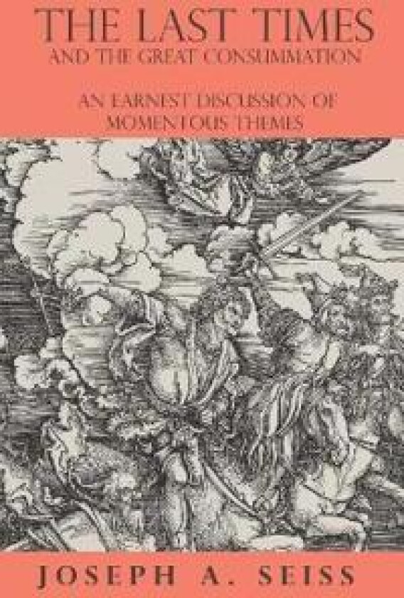 The Last Times and the Great Consummation - An Earnest Discussion of Momentous Themes