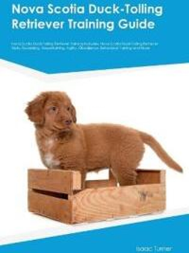 Nova Scotia Duck-Tolling Retriever Training Guide Nova Scotia Duck-Tolling Retriever Training Includes