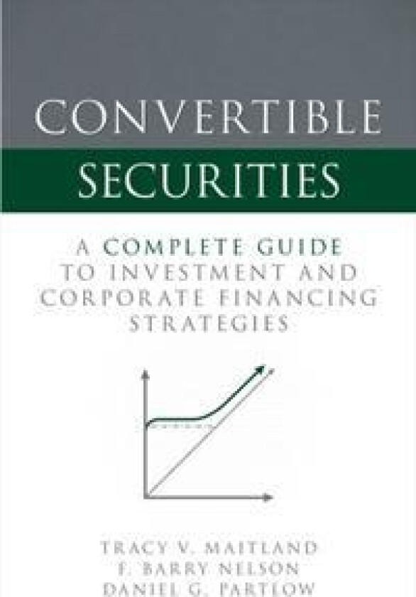 Convertible Securities: A Complete Guide to Investment and Corporate Financing Strategies