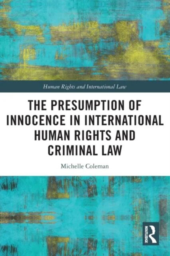 The Presumption of Innocence in International Human Rights and Criminal Law av Michelle (Dr Michelle Coleman is a Lecturer in Law at Swansea Universit