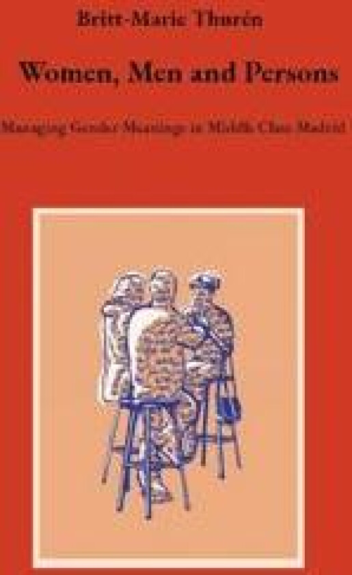 Women, Men and Persons: Managing Gender Meanings in Middle Class Madrid