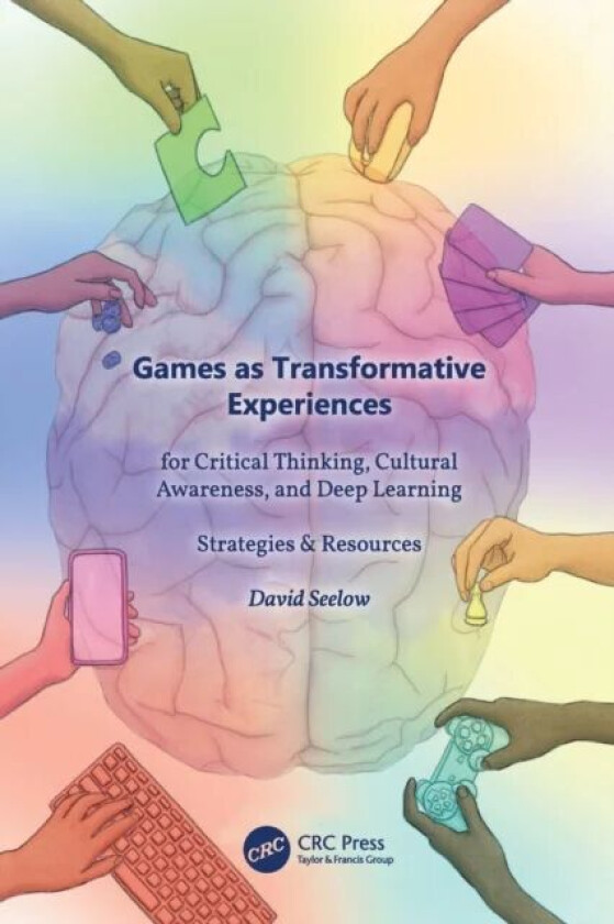 Games as Transformative Experiences for Critical Thinking, Cultural Awareness, and Deep Learning av David Seelow