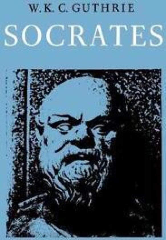 A History of Greek Philosophy: Volume 3, The Fifth Century Enlightenment, Part 2, Socrates