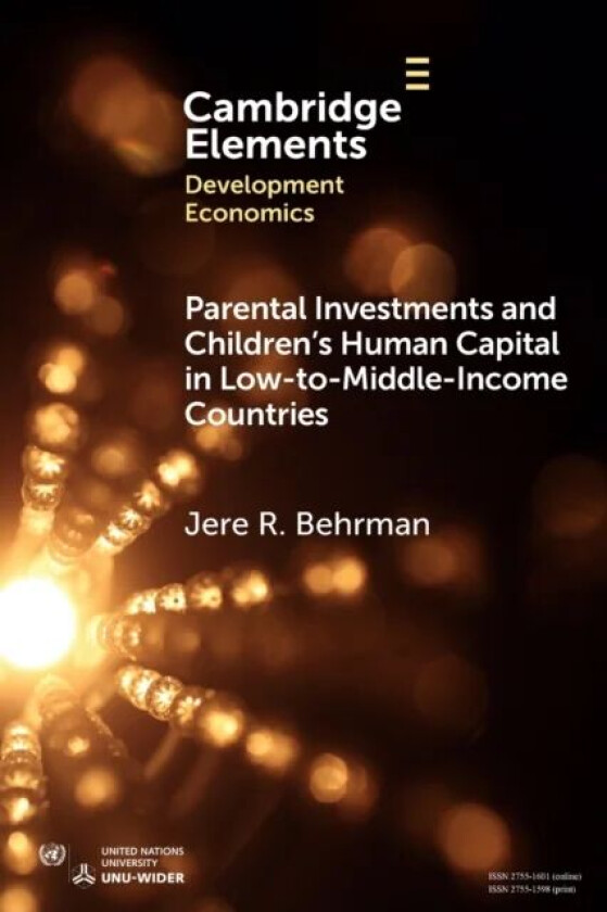 Parental Investments and Children's Human Capital in Low-to-Middle-Income Countries av Jere R. (University of Pennsylvania) Behrman