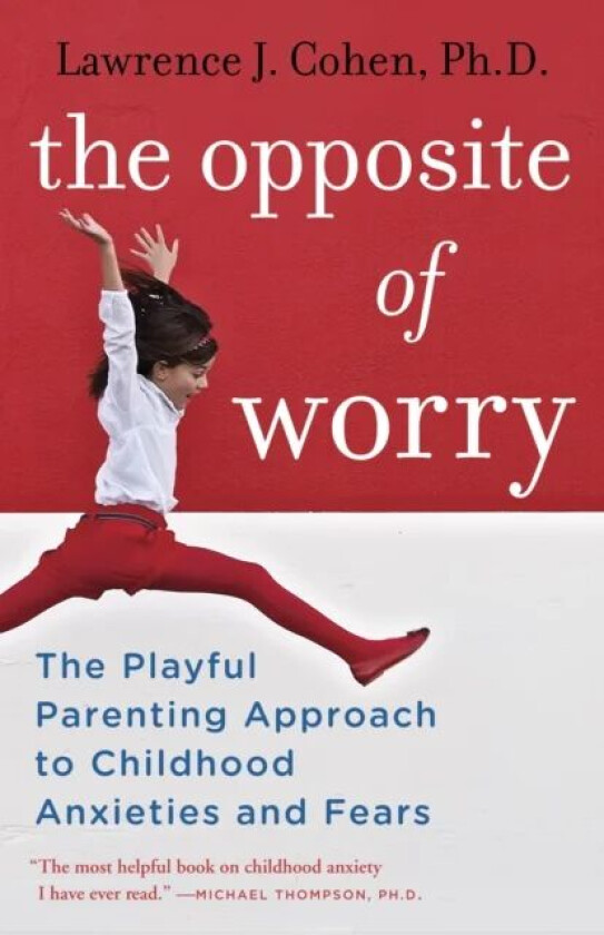 The Opposite of Worry av Lawrence J. Cohen
