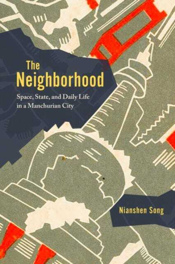 The Neighborhood Space, State, and Daily Life in a Manchurian City