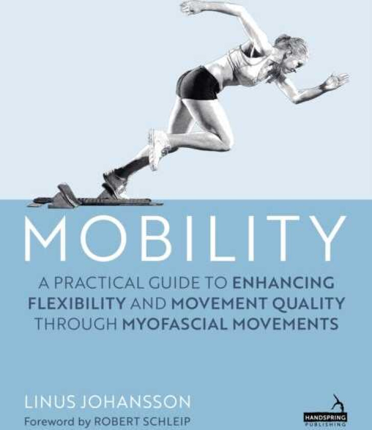 Mobility A Practical Guide to Enhancing Flexibility and Movement Quality through Myofascial Movements