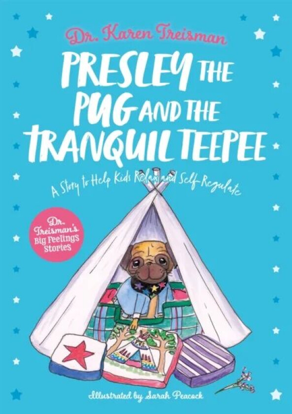 Presley the Pug and the Tranquil Teepee av Dr. Karen Clinical Psychologist trainer & author Treisman