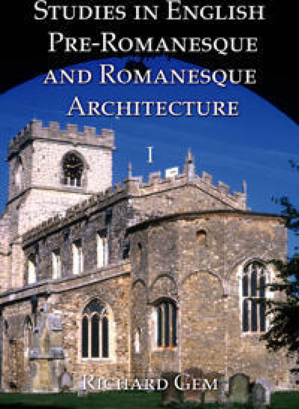 Studies in English Pre-Romanesque and Romanesque Architecture Volume I