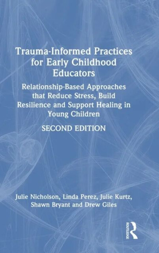 Trauma-Informed Practices for Early Childhood Educators av Julie (Mills College USA) Nicholson, Linda Perez, Julie Kurtz, Shawn Bryant, ew Giles