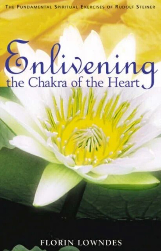 Enlivening the Chakra of the Heart av Florin Lowndes