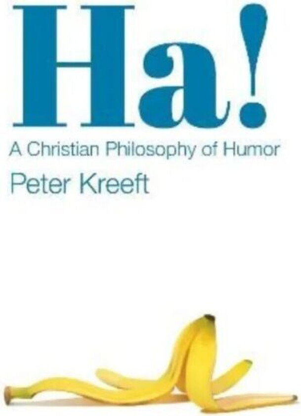 Ha! ¿ A Christian Philosophy of Humor av Peter Kreeft