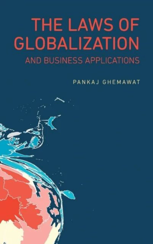The Laws of Globalization and Business Applications av Pankaj (IESE Business School Barcelona) Ghemawat