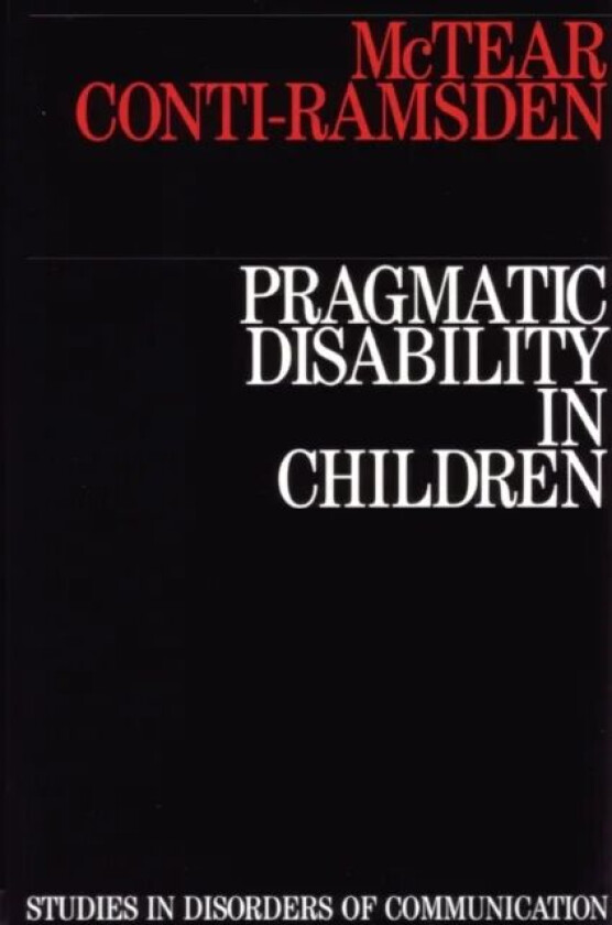 Pragmatic Disability in Children av Michael (University of Ulster) McTear, Gina (University of Manchester) Conti-Ramsden