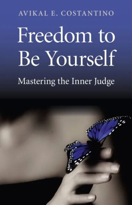 Freedom to Be Yourself ¿ Mastering the Inner Judge av Avikal Costantino