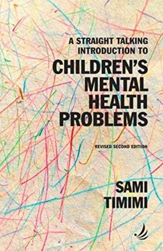 A Straight Talking Introduction to Children's Mental Health Problems (second edition) av Sami Timimi