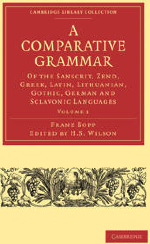 A Comparative Grammar of the Sanscrit, Zend, Greek, Latin, Lithuanian, Gothic, German, and Sclavonic Languages