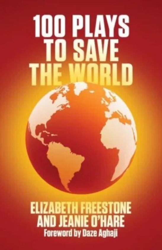 100 Plays to Save the World av Elizabeth Freestone, Jeanie O'Hare