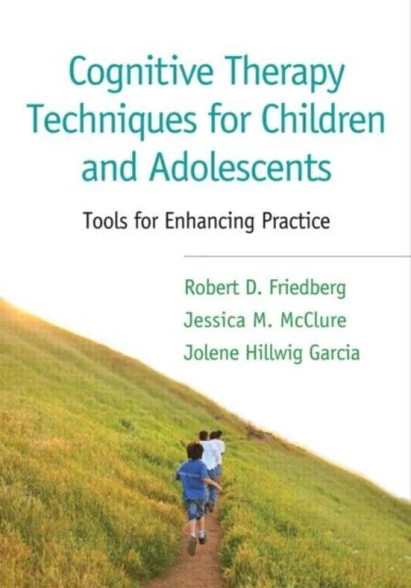 Cognitive Therapy Techniques for Children and Adolescents av Robert D. Friedberg, Jessica M. McClure, Jolene Hillwig Garcia