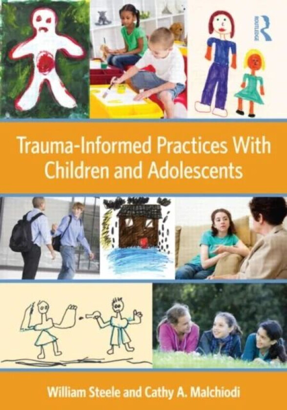 Trauma-Informed Practices With Children and Adolescents av William (National Institute for Trauma and Loss in Children Michigan USA) Steele, Cathy A.