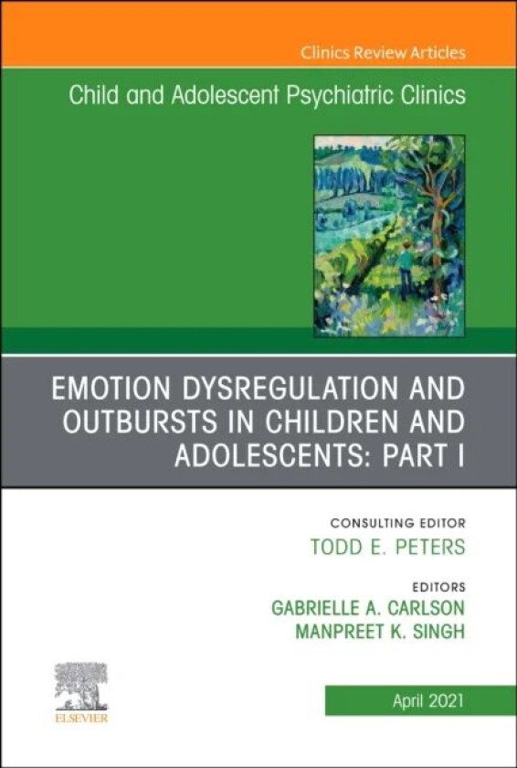 Emotion Dysregulation and Outbursts in Children and Adolescents: Part I, An Issue of ChildAnd Adoles