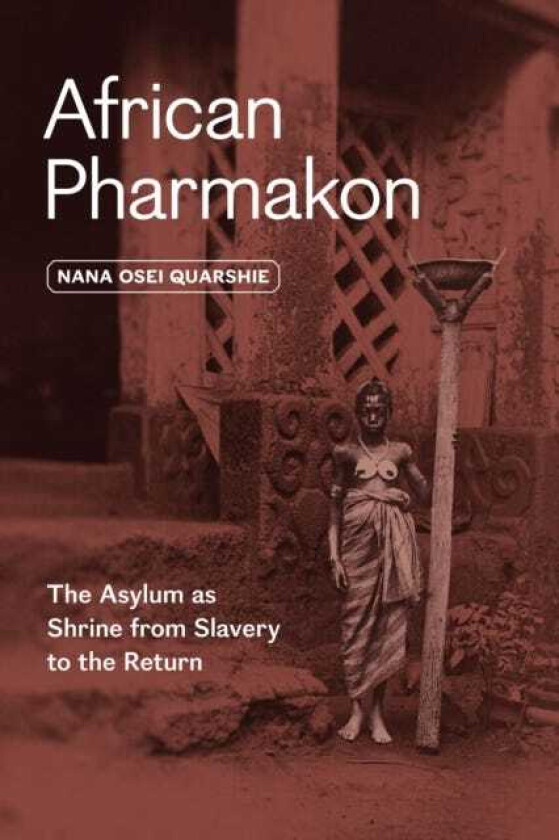 African Pharmakon The Asylum as Shrine from Slavery to the Return