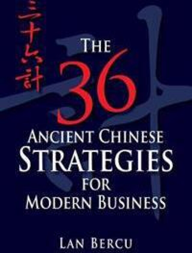 The 36 Ancient Chinese Strategies for Modern Business