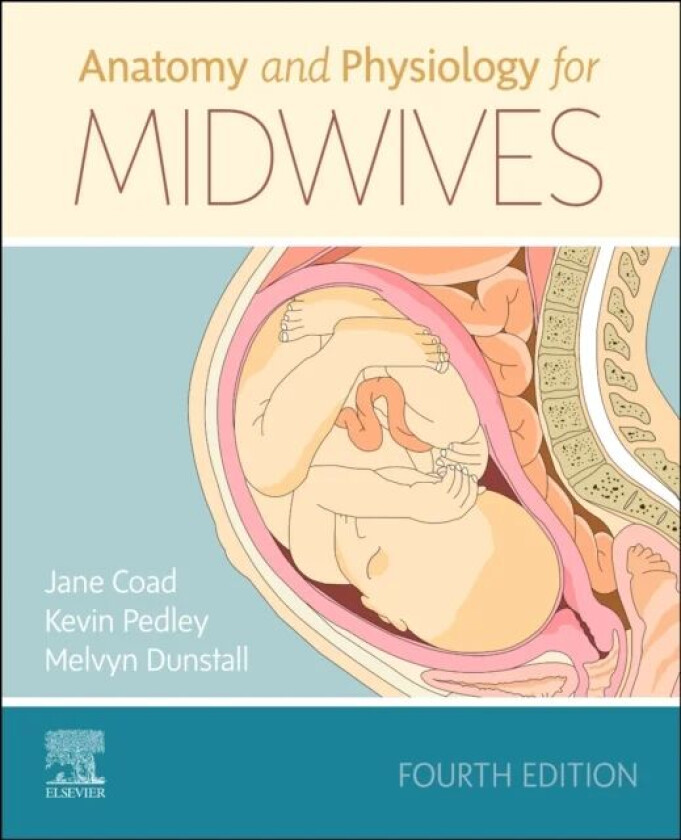 Anatomy and Physiology for Midwives av Jane (Professor in Nutrition Massey University Palmerston North New Zealand) Coad, Kevin (Associate Professor i