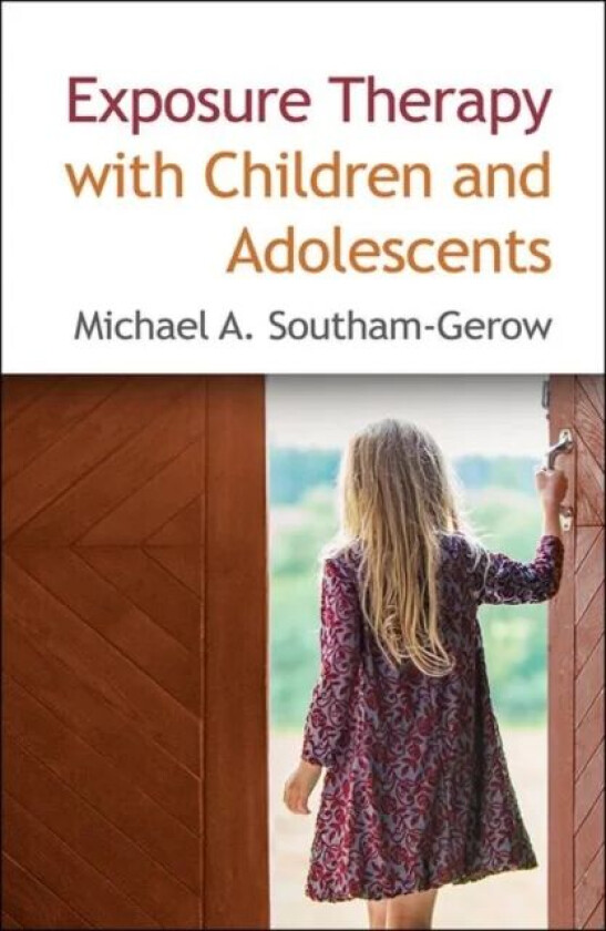 Exposure Therapy with Children and Adolescents av Michael A. Southam-Gerow
