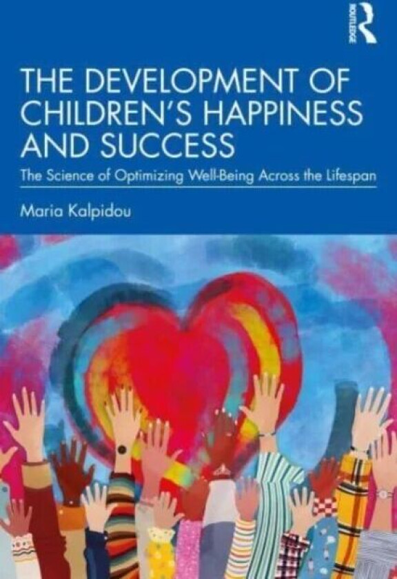 The Development of Children¿s Happiness and Success av Maria Kalpidou