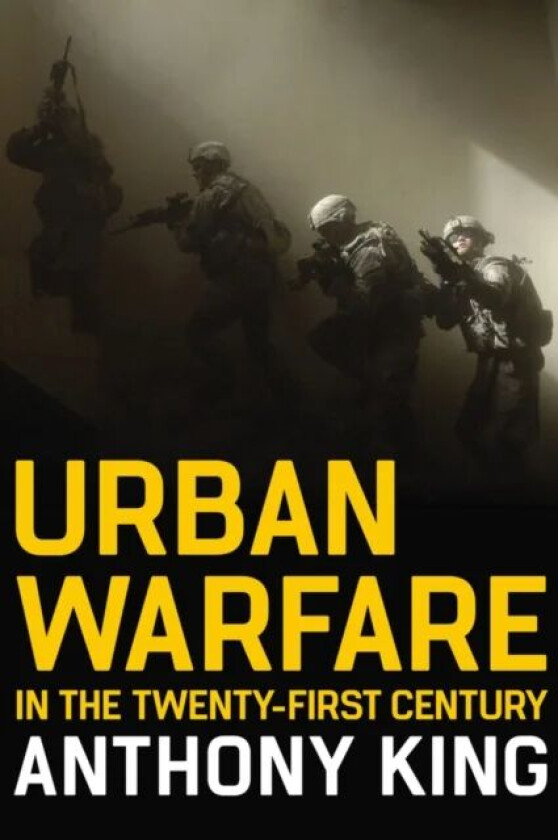 Urban Warfare in the Twenty-First Century av Anthony King