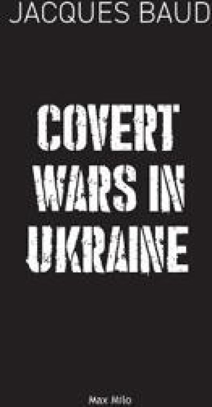 Covert Wars in Ukraine