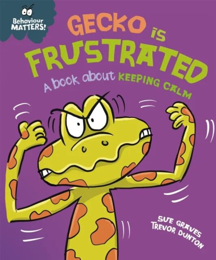 Behaviour Matters: Gecko is Frustrated - A book about keeping calm av Sue Graves